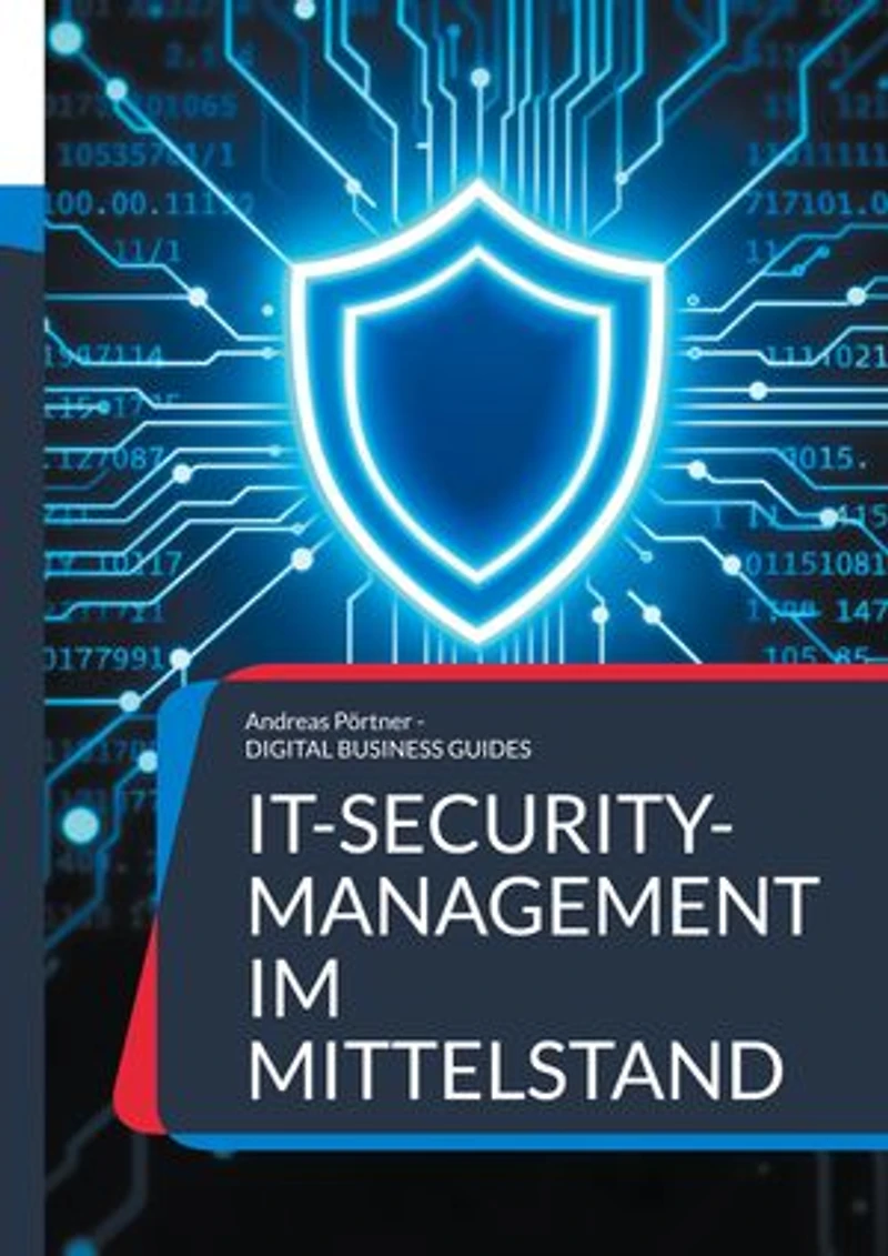 IT-Security-Management im Mittelstand: Schutzstrategien, Tools und Praxiskonzepte für kleine und mittlere Unternehmen
