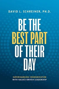 Be The Best Part of Their Day: Supercharging Communication with Values-Driven Leadership