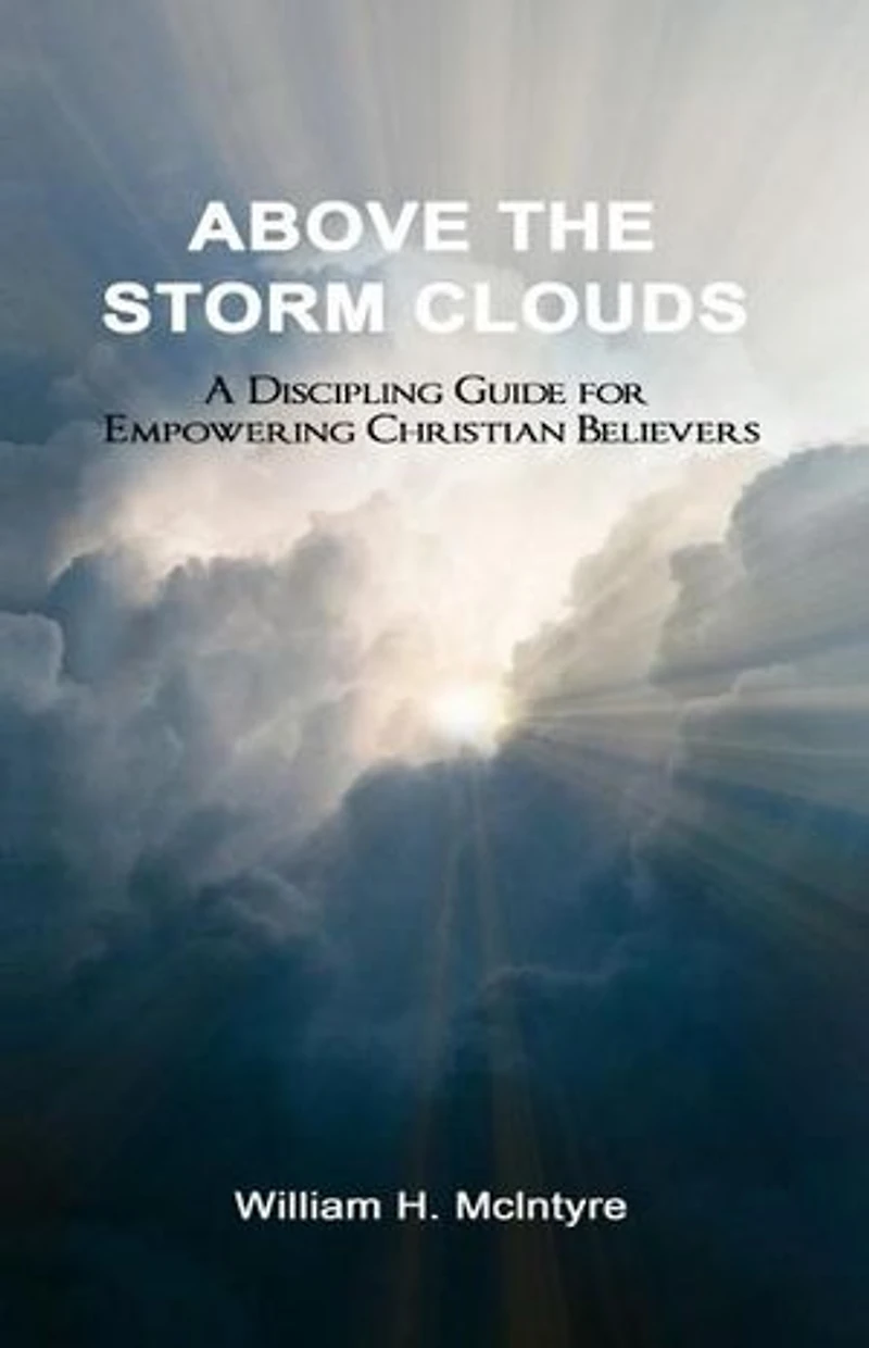 Above the Storm Clouds: A Discipling Guide for Empowering Christian Believers