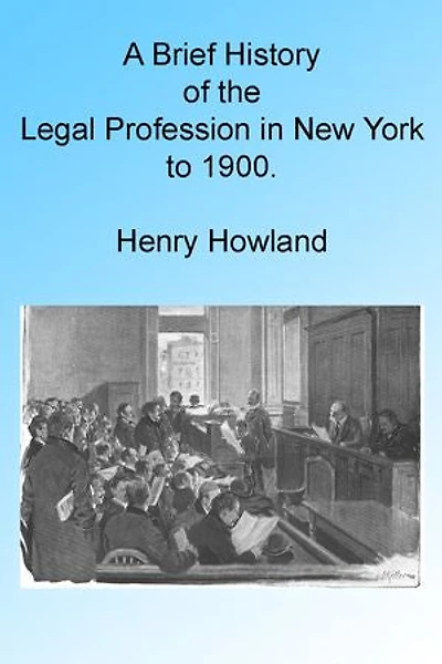 A Brief History of the Legal Profession in New York to 1900, Illustrated