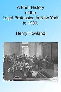 A Brief History of the Legal Profession in New York to 1900, Illustrated