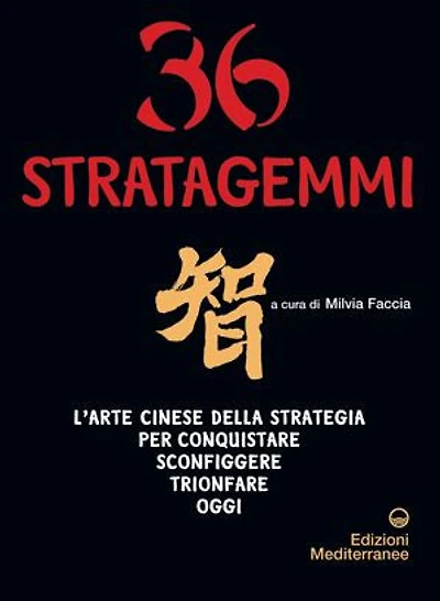 36 stratagemmi: L'arte cinese della strategia per conquistare, sconfiggere, trionfare oggi