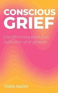 Conscious Grief: Transforming Pain into Evolution and Growth