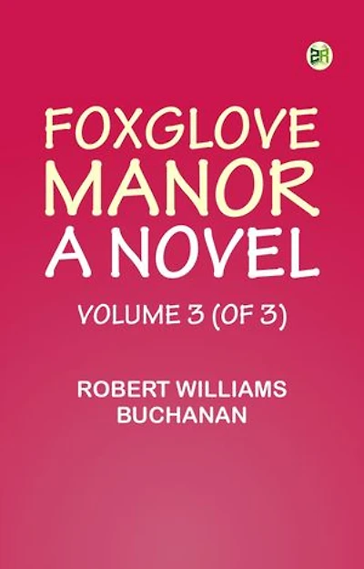 Foxglove Manor: A Novel, Volume 3 (of 3)