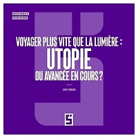 Voyager plus vite que la lumière : utopie ou avancée en cours ?