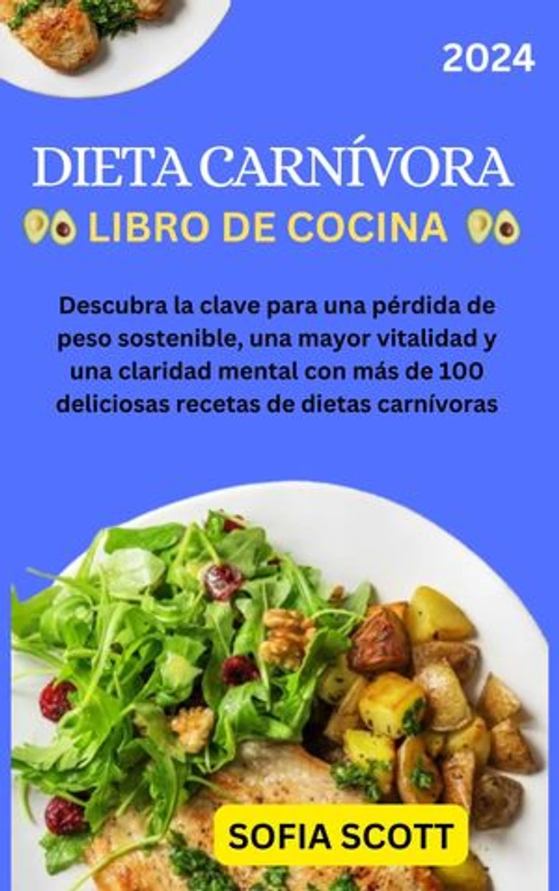 LIBRO DE COCINA DE LA DIETA CARNÍVORA: Descubra la clave para una pérdida de peso sostenible, una mayor vitalidad y una claridad mental con más de 100 deliciosas recetas de dietas carnívoras