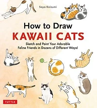 How to Draw Kawaii Cats: Sketch and Paint Your Adorable Feline Friends Dozens of Different Ways!