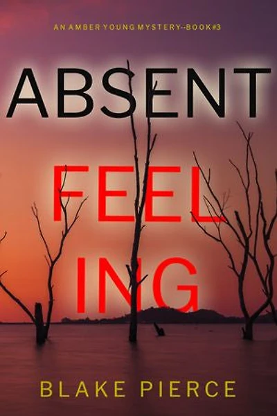 Absent Feeling (An Amber Young FBI Suspense Thriller—Book 3)