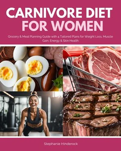 Carnivore Diet for Women: Grocery & Meal Planning Guide with 4 Tailored Plans for Weight Loss, Muscle Gain, Energy & Skin Health