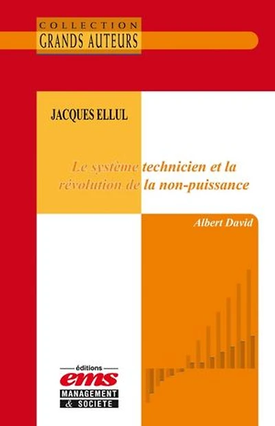 Jacques Ellul - Le système technicien et la révolution de la non-puissance