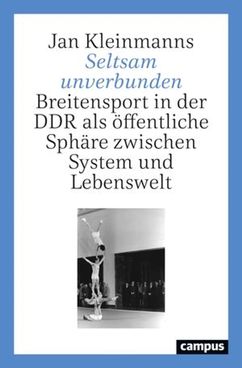 Seltsam unverbunden: Breitensport in der DDR als öffentliche Sphäre zwischen System und Lebenswelt