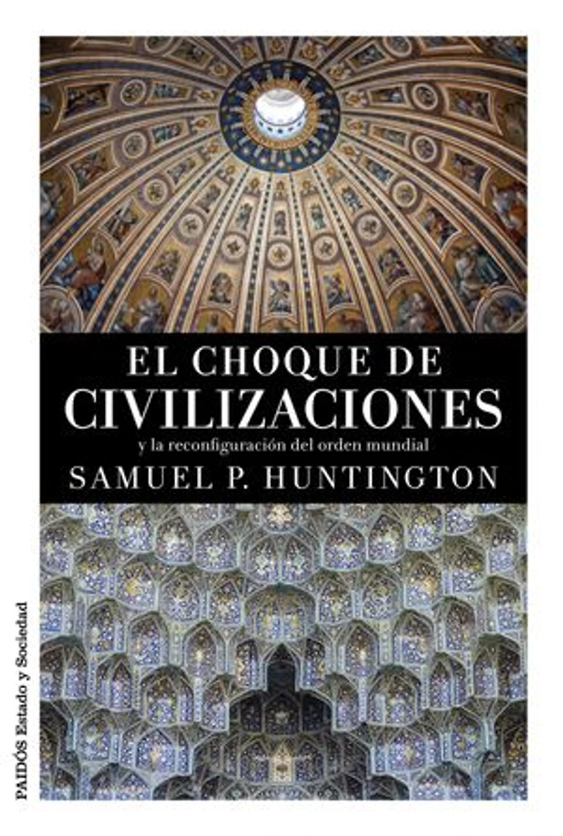 El choque de civilizaciones: y la reconfiguración del orden mundial