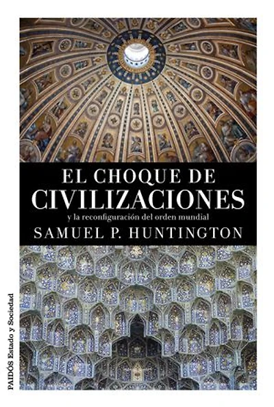 El choque de civilizaciones: y la reconfiguración del orden mundial