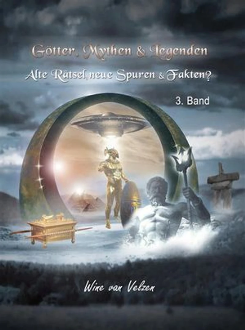 Götter, Mythen & Legenden: 3. Band - Alte Rätsel, neue Spuren & Fakten