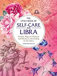 the Little Book of Self-Care for Libra: Simple Ways to Refresh and Restore—According Stars