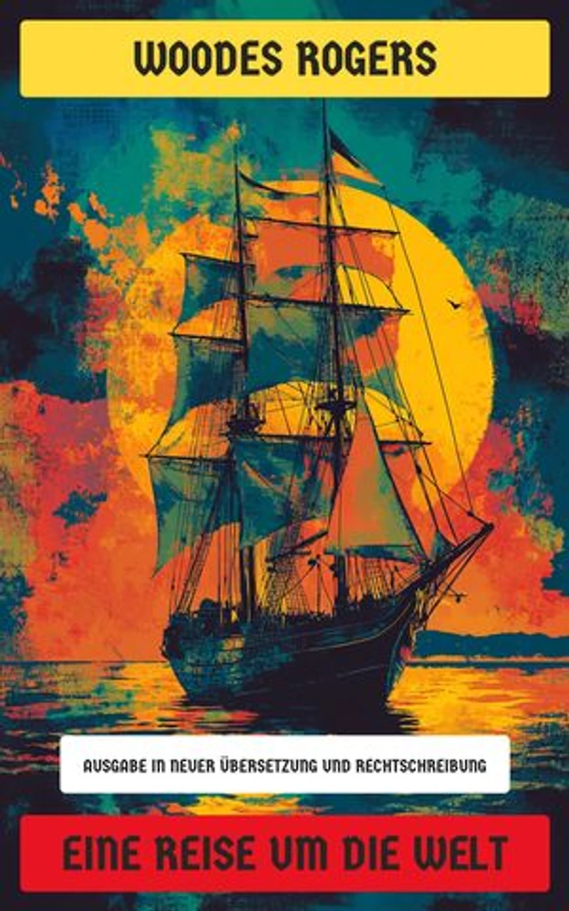 Eine Reise um die Welt: Ausgabe in neuer Übersetzung und Rechtschreibung
