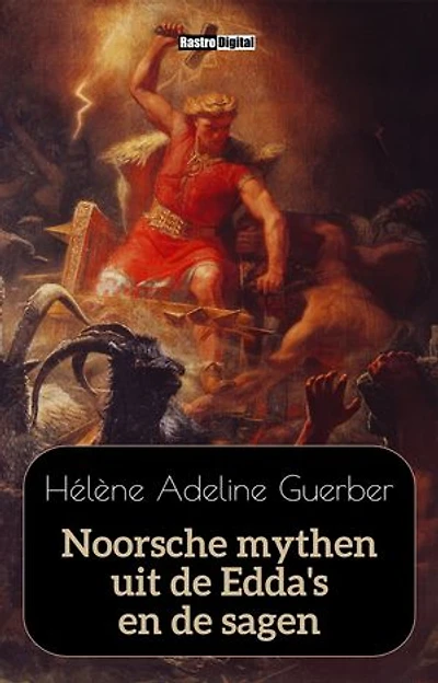 Noorsche mythen uit de Edda's en de sagen: (Geïllustreerd)