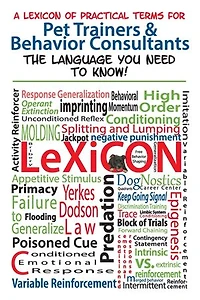 A Lexicon of Practical Terms for Pet Trainers & Behavior Consultants!: The language You Need to Know