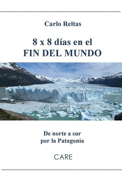 8 x 8 días en el FIN DEL MUNDO: De norte a sur por la Patagonia