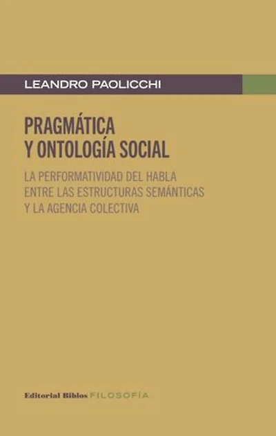 Pragmática y ontología social: La performatividad del habla entre las estructuras semánticas y la agencia colectiva