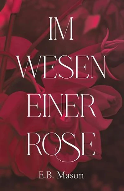 Im Wesen einer Rose