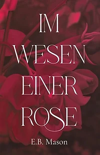 Im Wesen einer Rose