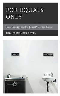 For Equals Only: Race, Equality, And The Equal Protection Clause