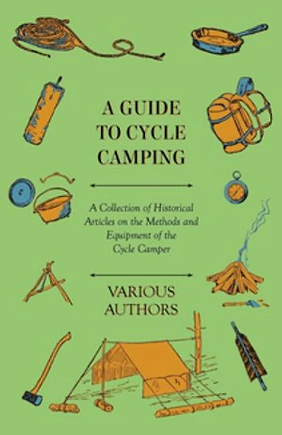 A Guide to Cycle Camping - Collection of Historical Articles on the Methods and Equipment Camper