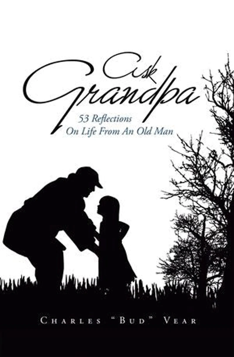 Ask Grandpa: 53 Reflections On Life From An Old Man