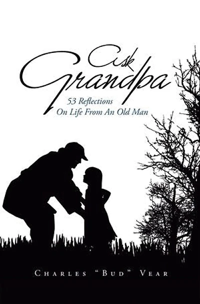 Ask Grandpa: 53 Reflections On Life From An Old Man