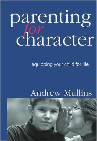 Parenting for Character: Equipping Your Child for Life