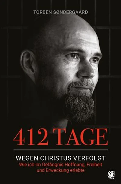412 Tage: Wegen Christus verfolgt – Wie ich im Gefängnis Hoffnung, Freiheit und Erweckung erlebte