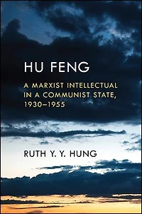 Hu Feng: a Marxist Intellectual Communist State, 1930?1955