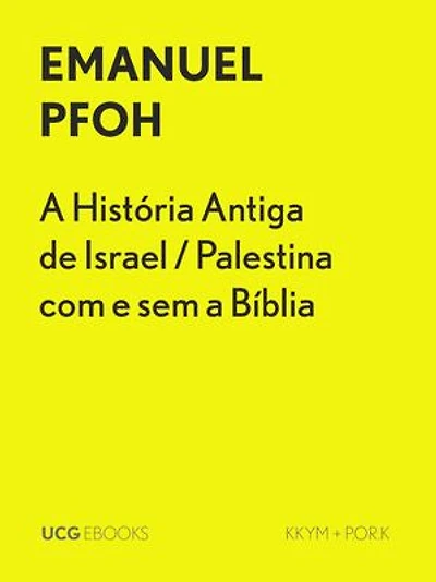 A História Antiga de Israel / Palestina com e sem a Bíblia: Fragmentos históricos e passado mítico