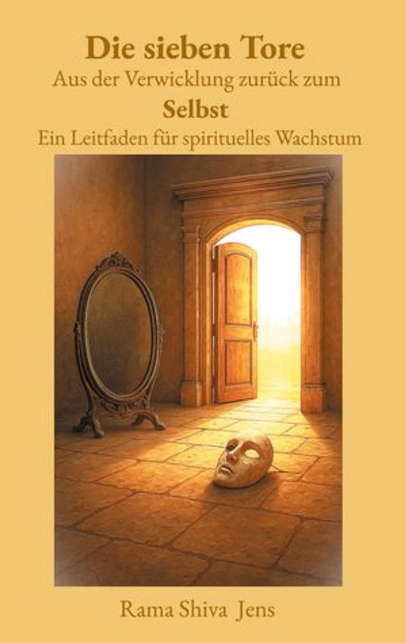 Die sieben Tore Aus der Verwicklung zurück zum Selbst: Ein Leitfaden für spirituelles Wachstum