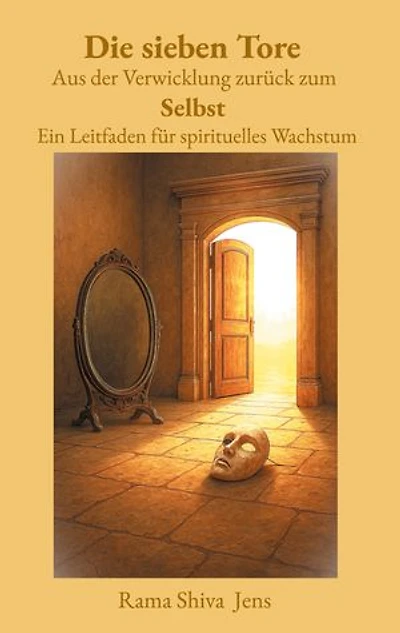 Die sieben Tore Aus der Verwicklung zurück zum Selbst: Ein Leitfaden für spirituelles Wachstum