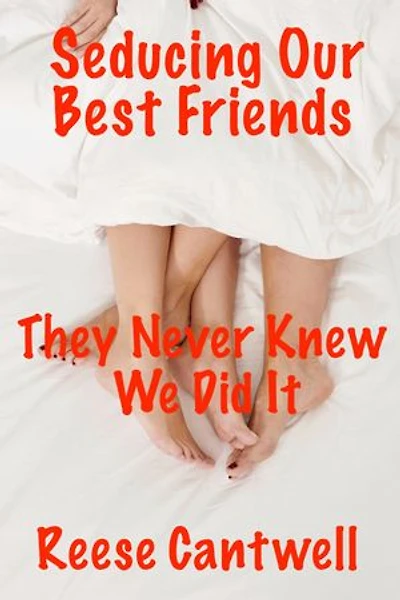 Seducing Our Best Friends: They Never Knew We Did It