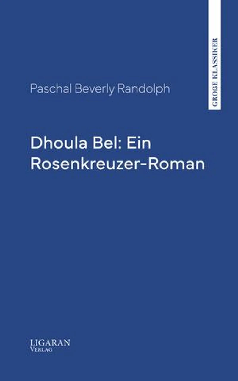 Dhoula Bel: Ein Rosenkreuzer-Roman