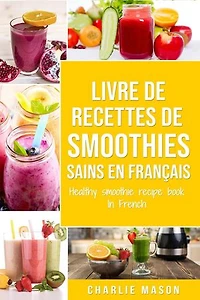Livre de Recettes de Smoothies Sains En français/ Healthy Smoothie Recipe Book In French