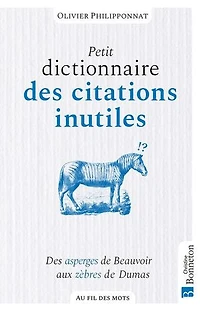 Petit dictionnaire des citations inutiles: asperges de Beauvoir aux zèbres Dumas