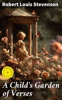 A Child's Garden of Verses: Enriched edition. Journey through Nostalgic Verses and Childhood Wonder