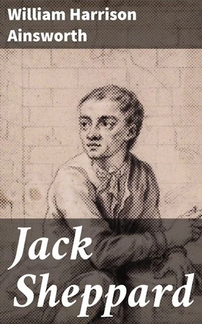 Jack Sheppard: A Dark Tale of Crime and Intrigue in 18th Century London
