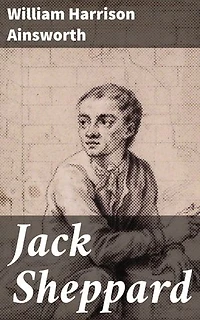 Jack Sheppard: A Dark Tale of Crime and Intrigue in 18th Century London