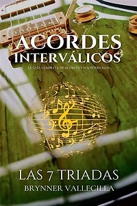 ACORDES INTERVÁLICOS: La Guía Completa de Acordes y sus Intervalos. Las 7 triadas