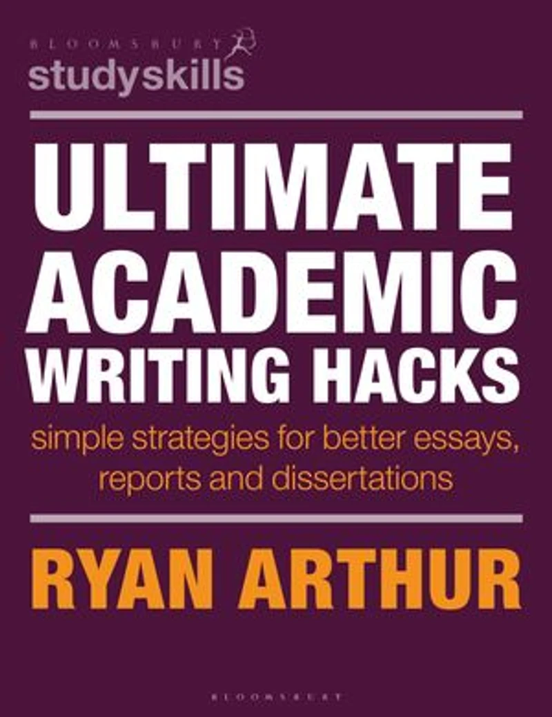 Ultimate Academic Writing Hacks: Simple strategies for better essays, reports and dissertations