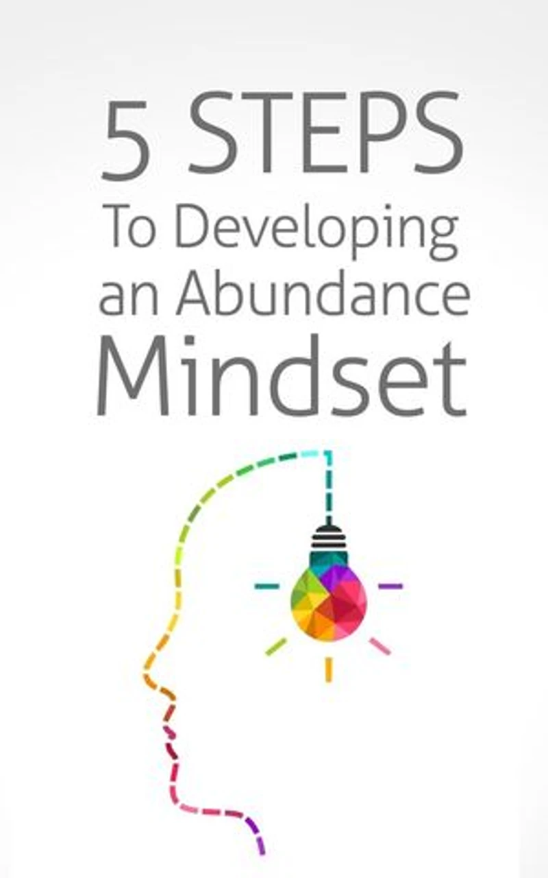 5 Steps To Developing an Abundance Mindset
