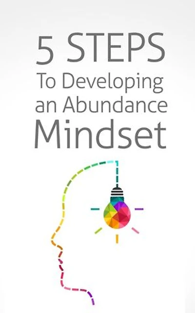 5 Steps To Developing an Abundance Mindset