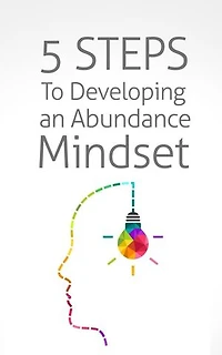 5 Steps To Developing an Abundance Mindset