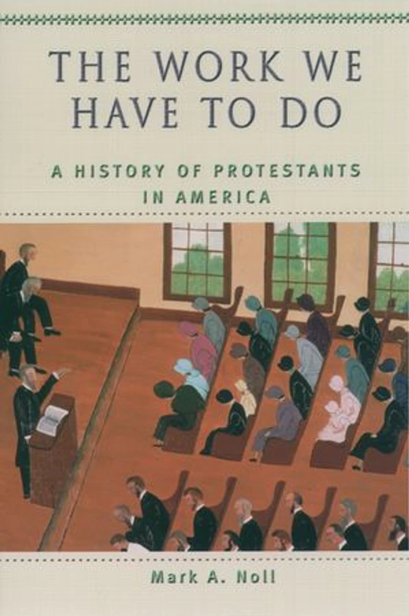The Work We Have to Do: A History of Protestants America