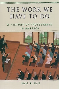 The Work We Have to Do: A History of Protestants America
